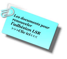 Les documents pour renouveler ladhsion LSR   >>>Clic ici<<<