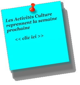 Les Activit�s Culture reprennent la semaine prochaine         << clic ici >>